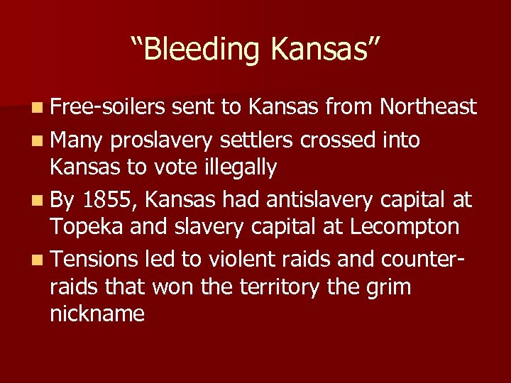 “Bleeding Kansas” n Free-soilers sent to Kansas from Northeast n Many proslavery settlers crossed