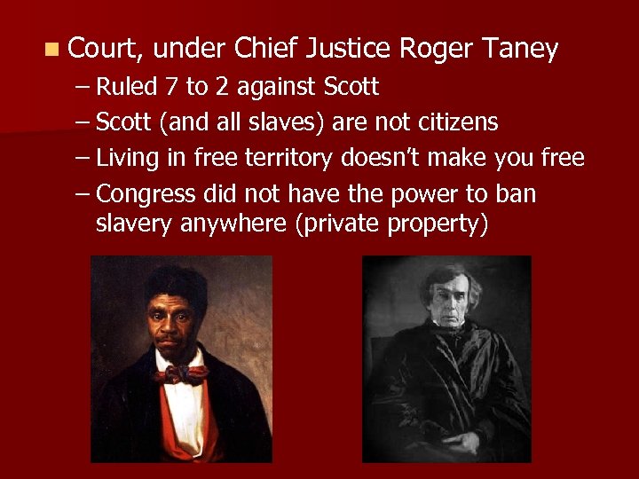 n Court, under Chief Justice Roger Taney – Ruled 7 to 2 against Scott