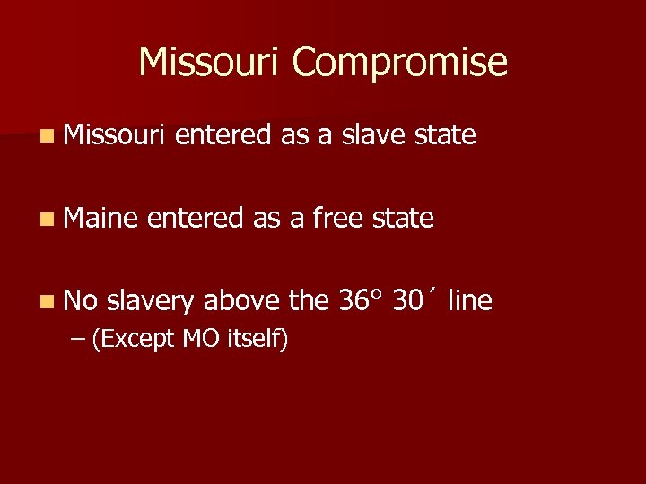 Missouri Compromise n Missouri n Maine n No entered as a slave state entered