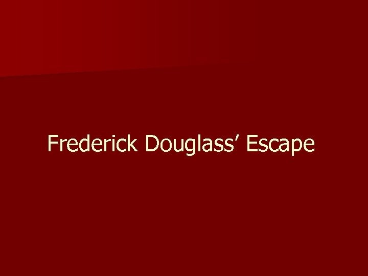 Frederick Douglass’ Escape 