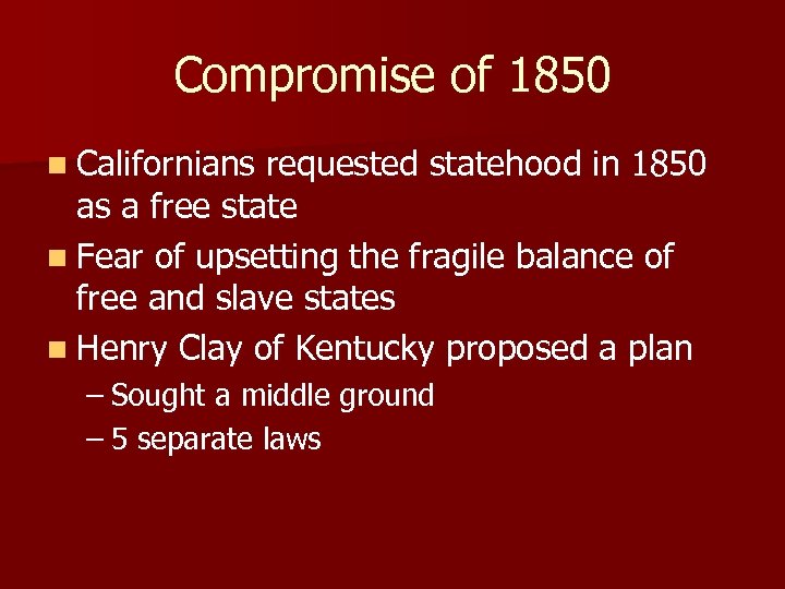 Compromise of 1850 n Californians requested statehood in 1850 as a free state n
