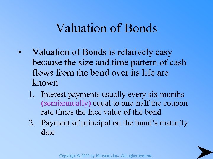 Valuation of Bonds • Valuation of Bonds is relatively easy because the size and