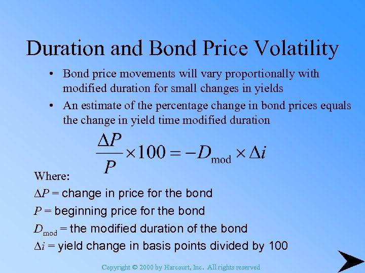 Duration and Bond Price Volatility • Bond price movements will vary proportionally with modified