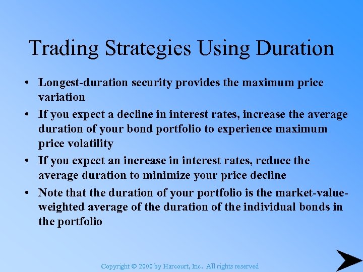 Trading Strategies Using Duration • Longest-duration security provides the maximum price variation • If