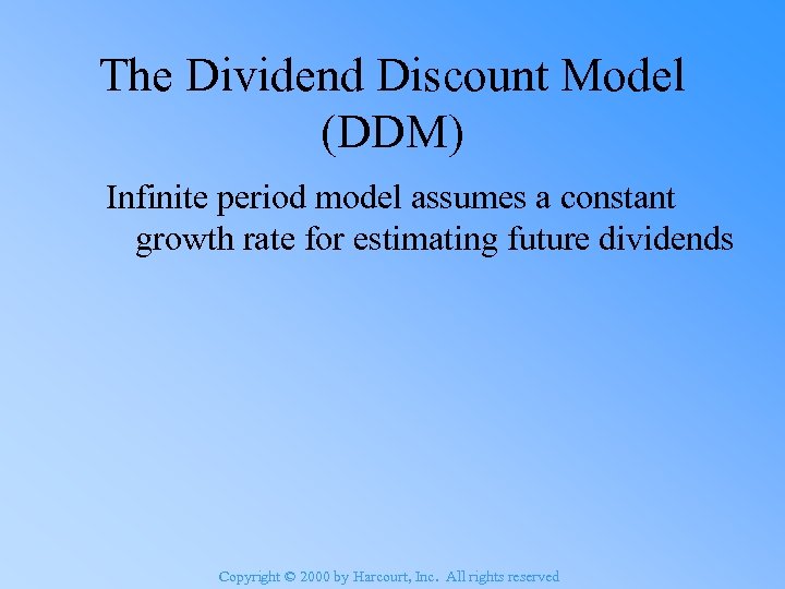 The Dividend Discount Model (DDM) Infinite period model assumes a constant growth rate for