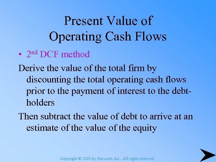 Present Value of Operating Cash Flows • 2 nd DCF method Derive the value