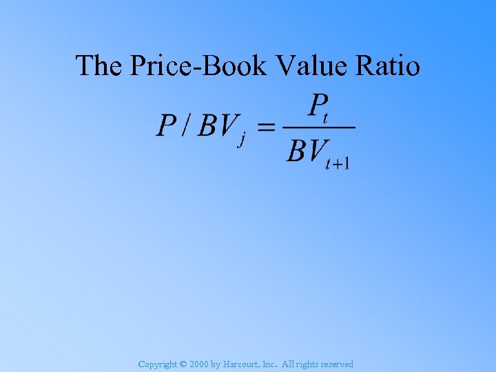 The Price-Book Value Ratio Copyright © 2000 by Harcourt, Inc. All rights reserved 