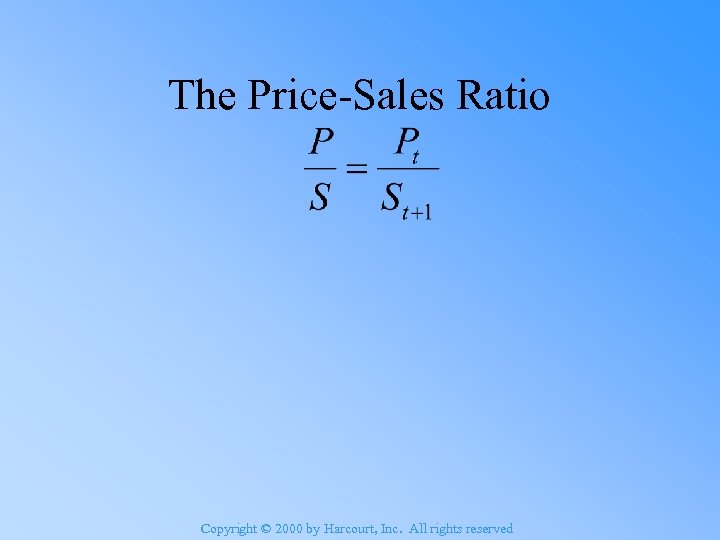 The Price-Sales Ratio Copyright © 2000 by Harcourt, Inc. All rights reserved 