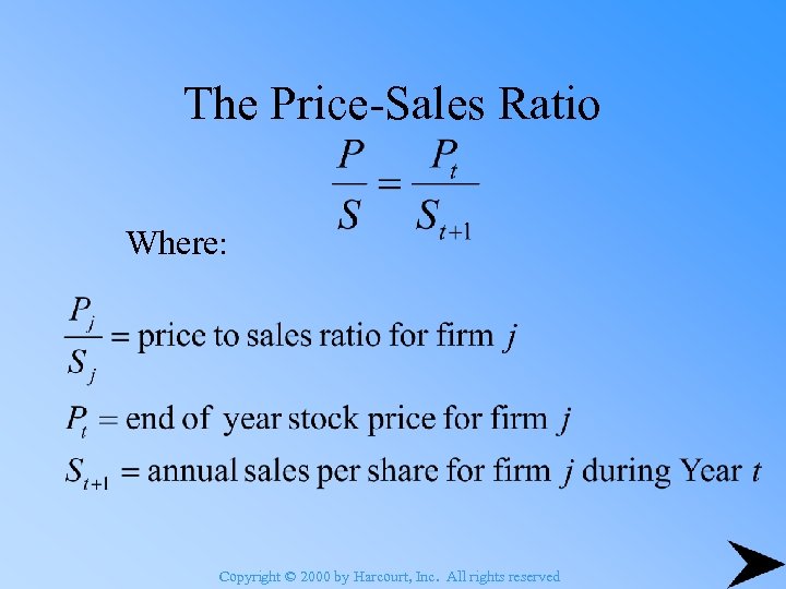 The Price-Sales Ratio Where: Copyright © 2000 by Harcourt, Inc. All rights reserved 