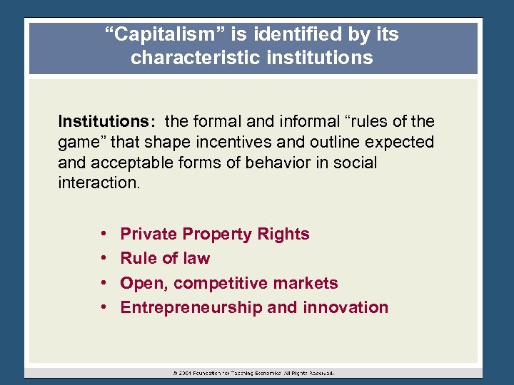 “Capitalism” is identified by its characteristic institutions Institutions: the formal and informal “rules of