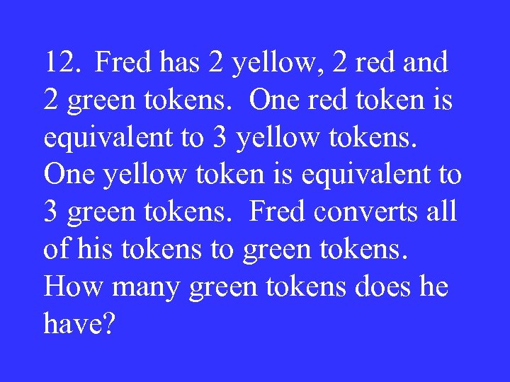 12. Fred has 2 yellow, 2 red and 2 green tokens. One red token