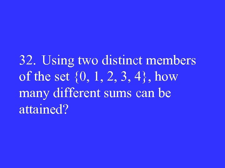32. Using two distinct members of the set {0, 1, 2, 3, 4}, how
