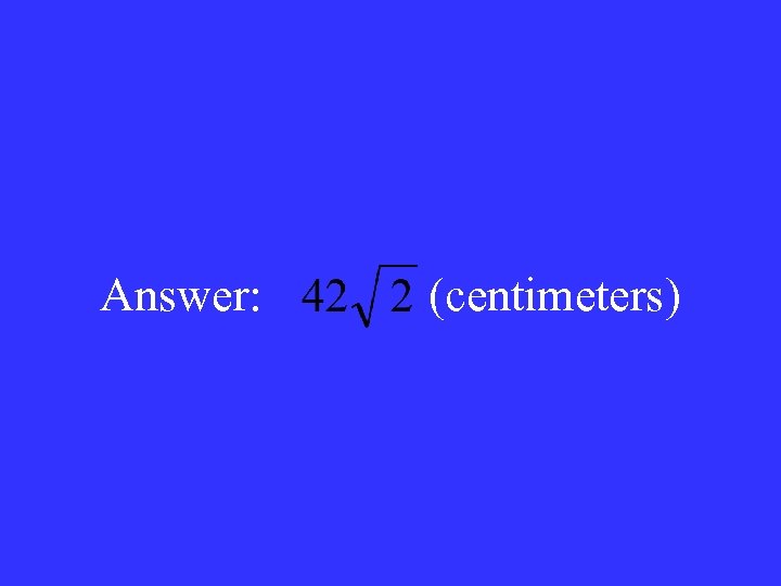 Answer: (centimeters) 