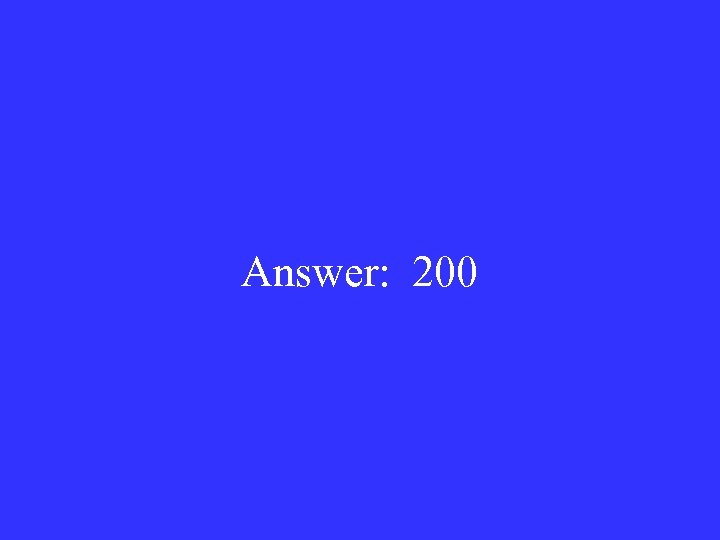 Answer: 200 