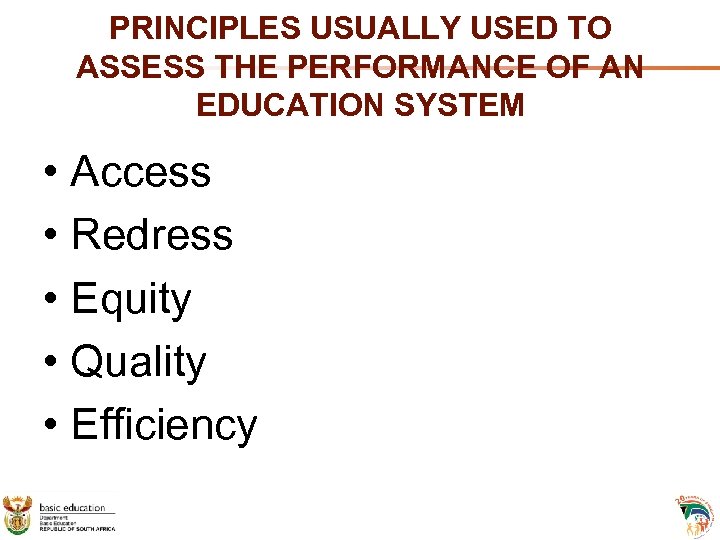 PRINCIPLES USUALLY USED TO ASSESS THE PERFORMANCE OF AN EDUCATION SYSTEM • Access •