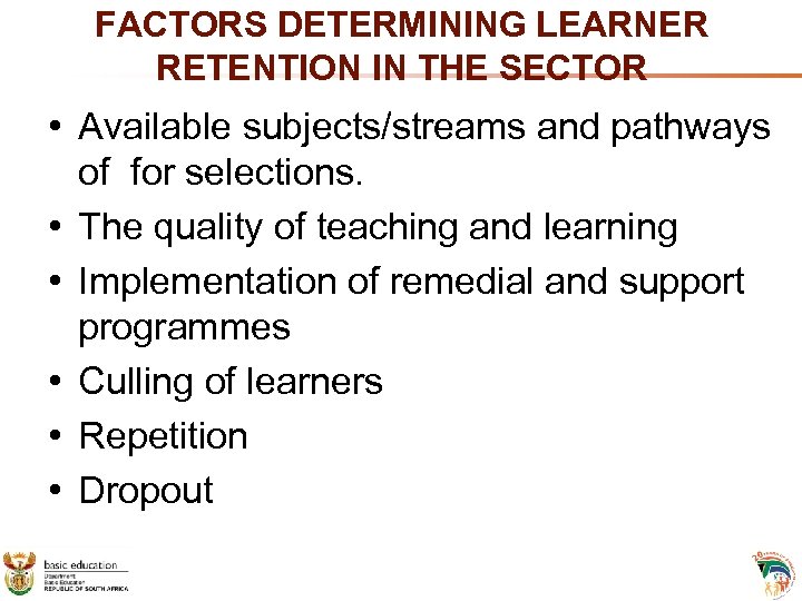 FACTORS DETERMINING LEARNER RETENTION IN THE SECTOR • Available subjects/streams and pathways of for
