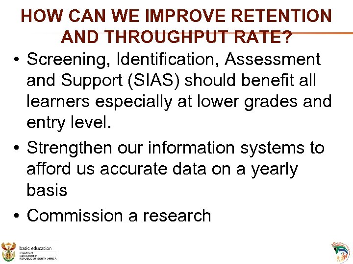 HOW CAN WE IMPROVE RETENTION AND THROUGHPUT RATE? • Screening, Identification, Assessment and Support