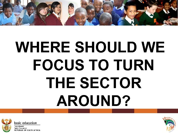 WHERE SHOULD WE FOCUS TO TURN THE SECTOR AROUND? 