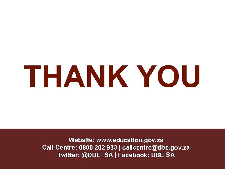 THANK YOU Website: www. education. gov. za Call Centre: 0800 202 933 | callcentre@dbe.