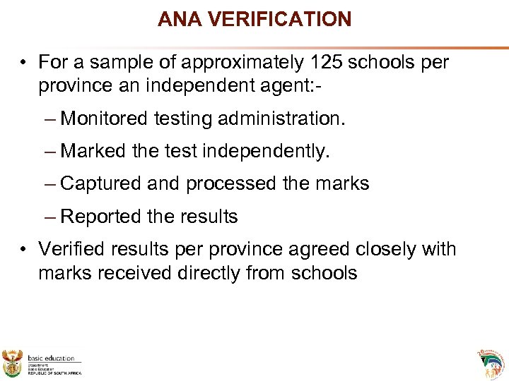 ANA VERIFICATION • For a sample of approximately 125 schools per province an independent