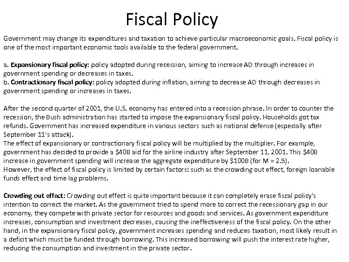 Fiscal Policy Government may change its expenditures and taxation to achieve particular macroeconomic goals.