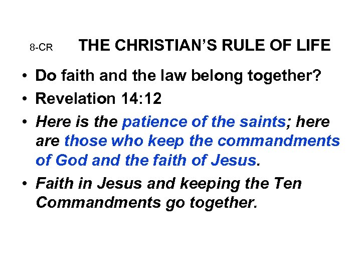8 -CR THE CHRISTIAN’S RULE OF LIFE • Do faith and the law belong