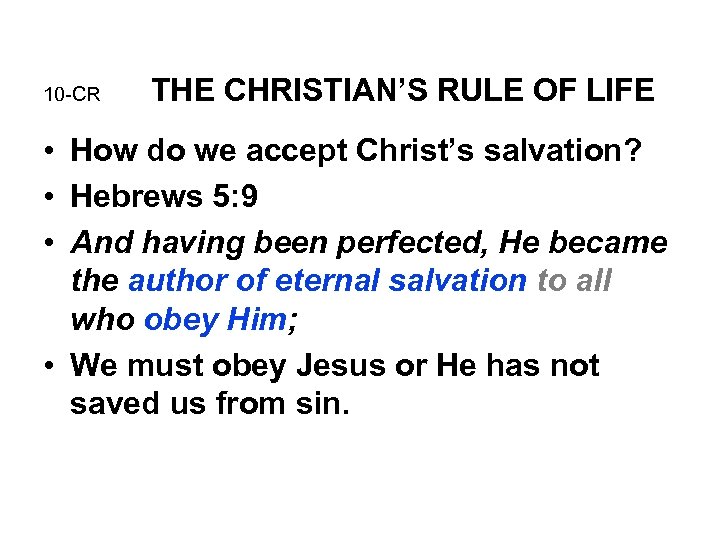10 -CR THE CHRISTIAN’S RULE OF LIFE • How do we accept Christ’s salvation?