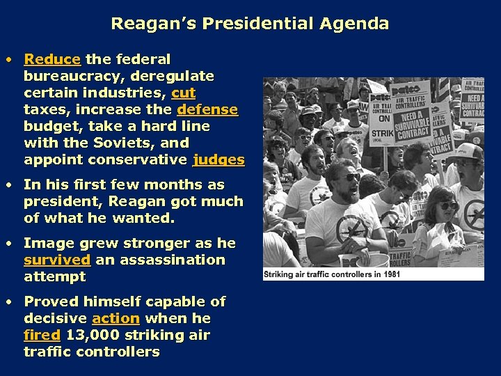 Reagan’s Presidential Agenda • Reduce the federal bureaucracy, deregulate certain industries, cut taxes, increase