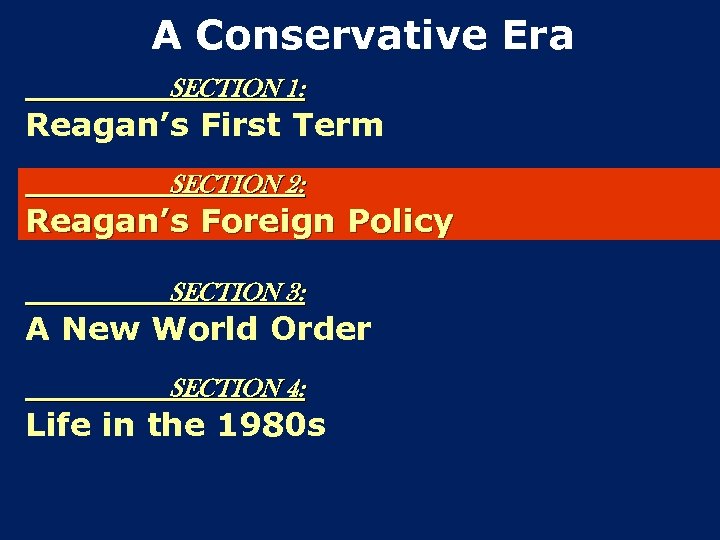 A Conservative Era SECTION 1: Reagan’s First Term SECTION 2: Reagan’s Foreign Policy SECTION