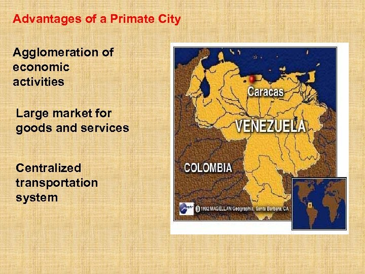 Advantages of a Primate City Agglomeration of economic activities Large market for goods and