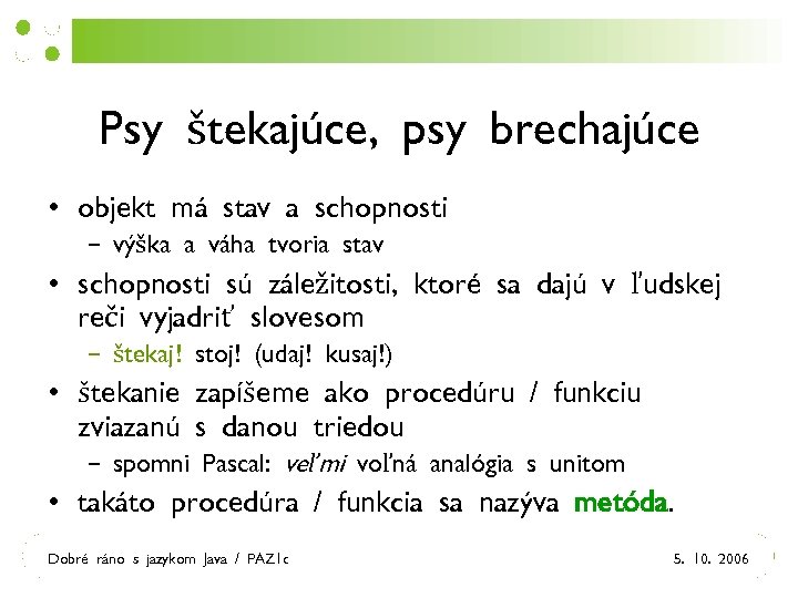 Psy štekajúce, psy brechajúce • objekt má stav a schopnosti – výška a váha