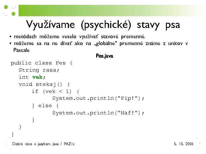 Využívame (psychické) stavy psa • metódach môžeme veselo využívať stavové premenné. • môžeme sa