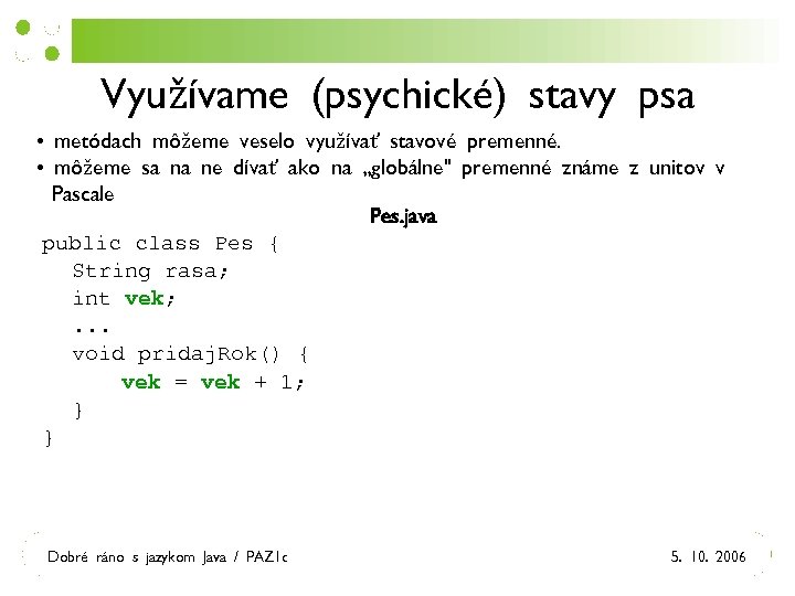 Využívame (psychické) stavy psa • metódach môžeme veselo využívať stavové premenné. • môžeme sa