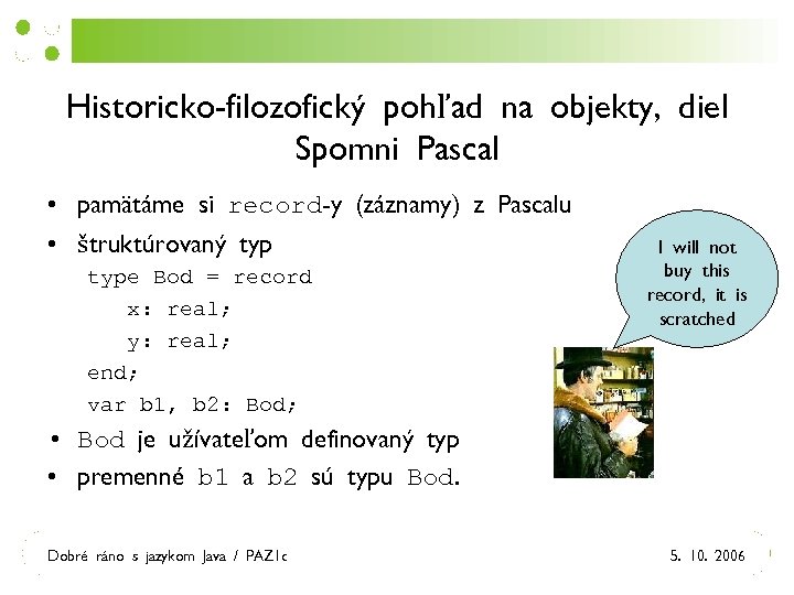 Historicko-filozofický pohľad na objekty, diel Spomni Pascal • pamätáme si record-y (záznamy) z Pascalu