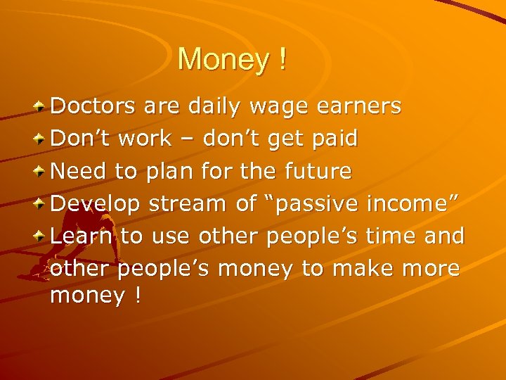 Money ! Doctors are daily wage earners Don’t work – don’t get paid Need