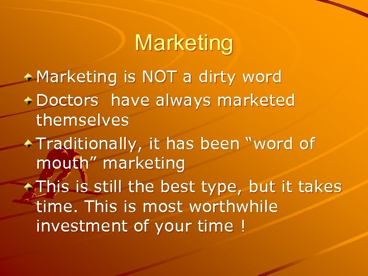 Marketing is NOT a dirty word Doctors have always marketed themselves Traditionally, it has