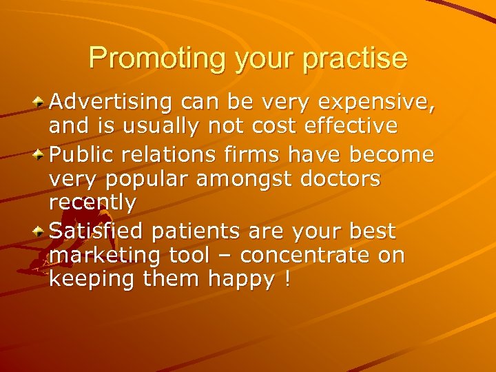 Promoting your practise Advertising can be very expensive, and is usually not cost effective