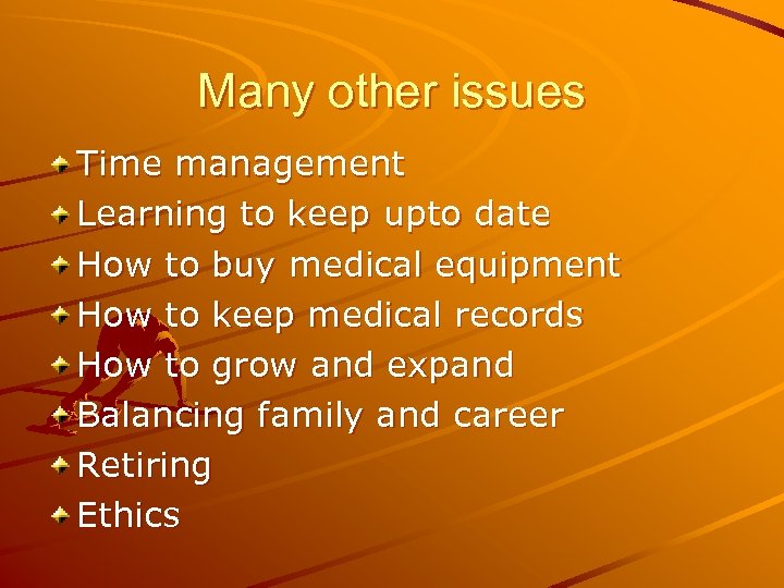 Many other issues Time management Learning to keep upto date How to buy medical