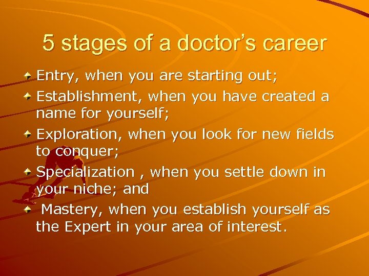 5 stages of a doctor’s career Entry, when you are starting out; Establishment, when