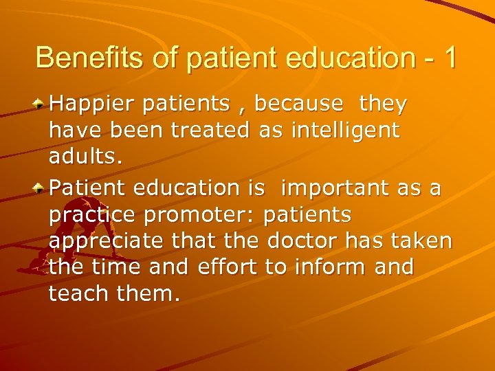 Benefits of patient education - 1 Happier patients , because they have been treated