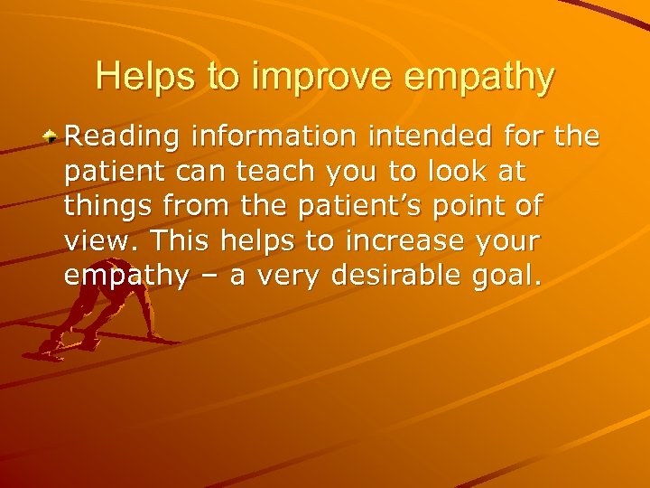 Helps to improve empathy Reading information intended for the patient can teach you to