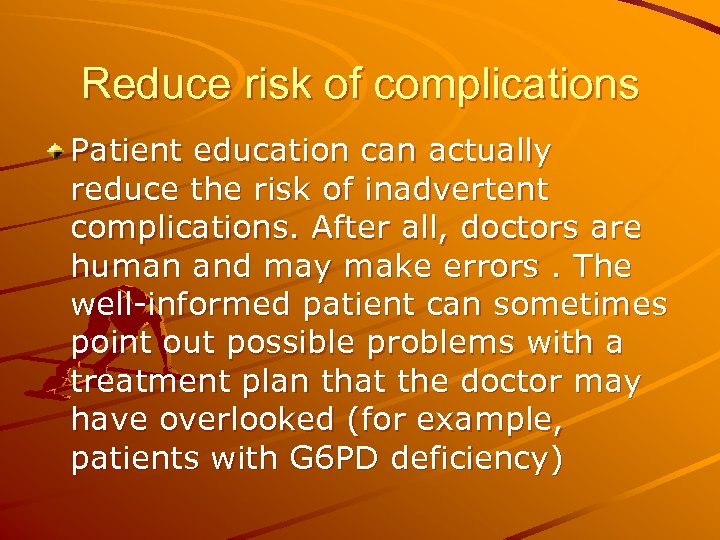 Reduce risk of complications Patient education can actually reduce the risk of inadvertent complications.