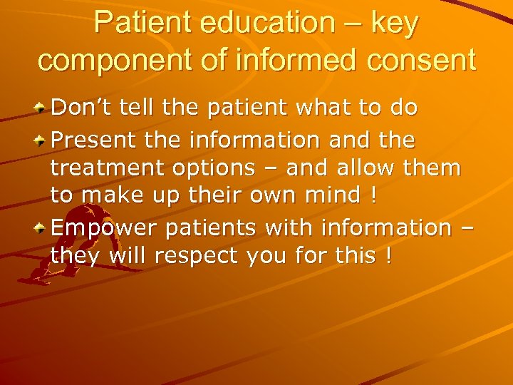 Patient education – key component of informed consent Don’t tell the patient what to