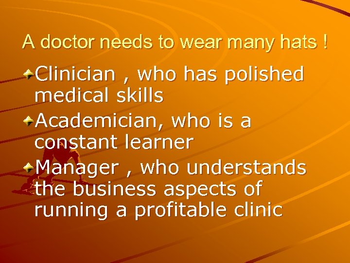 A doctor needs to wear many hats ! Clinician , who has polished medical