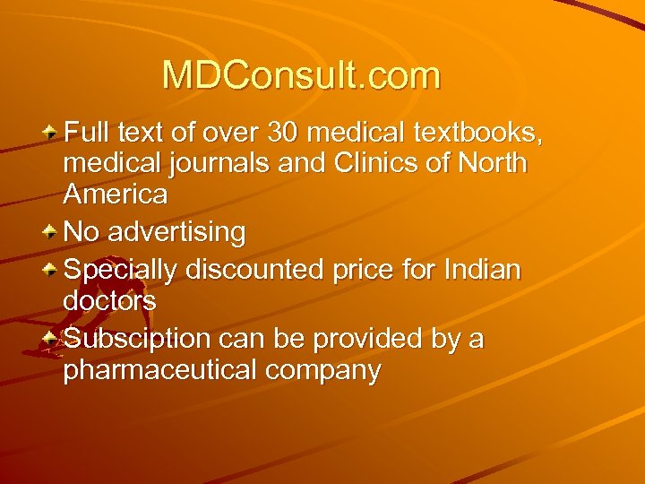 MDConsult. com Full text of over 30 medical textbooks, medical journals and Clinics of