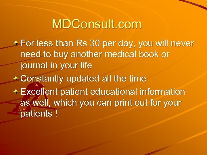 MDConsult. com For less than Rs 30 per day, you will never need to