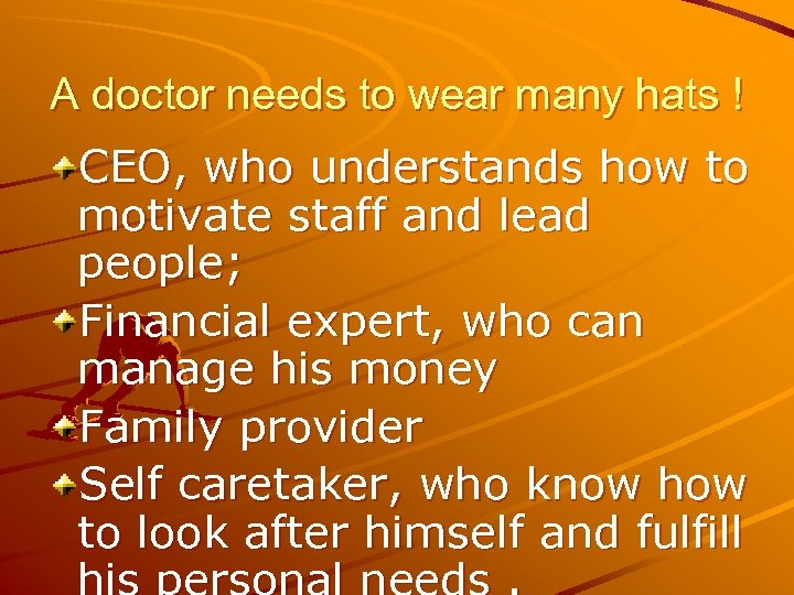 A doctor needs to wear many hats ! CEO, who understands how to motivate