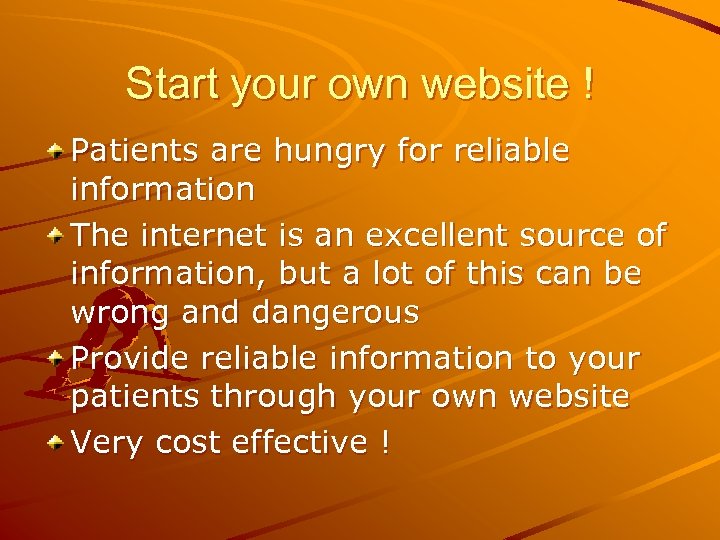 Start your own website ! Patients are hungry for reliable information The internet is