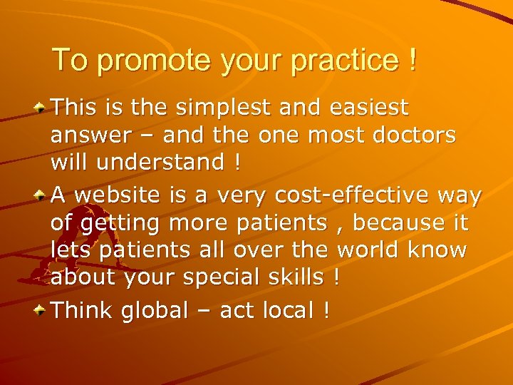 To promote your practice ! This is the simplest and easiest answer – and