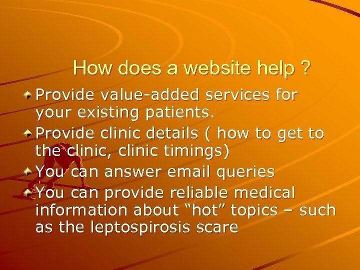 How does a website help ? Provide value-added services for your existing patients. Provide